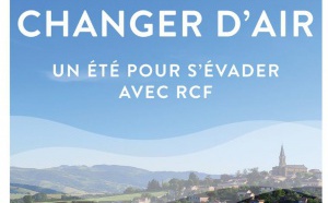 Dès le 5 juillet, RCF propose de "Changer d'air"