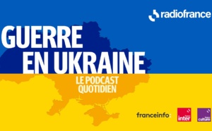  Radio France : un nouveau podcast quotidien sur l'Ukraine