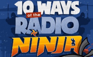 Devenez un vrai Radio Ninja !