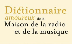 Bernard Thomasson signe le "Dictionnaire amoureux de la Maison de la radio et de la musique"