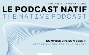 Le podcast natif : comprendre son essor, interroger son avenir 