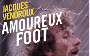 "Amoureux foot" de Jacques Vendroux sortira le 6 avril