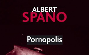Albert Spano / Pornopolis : "A la radio, j'écris tout"