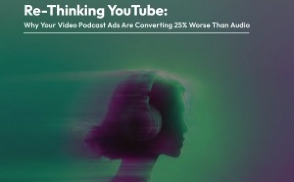 YouTube sous-performe face à l’audio dans les campagnes podcast 