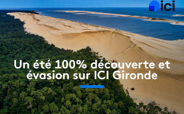 Un été 100% découverte et évasion sur ICI Gironde