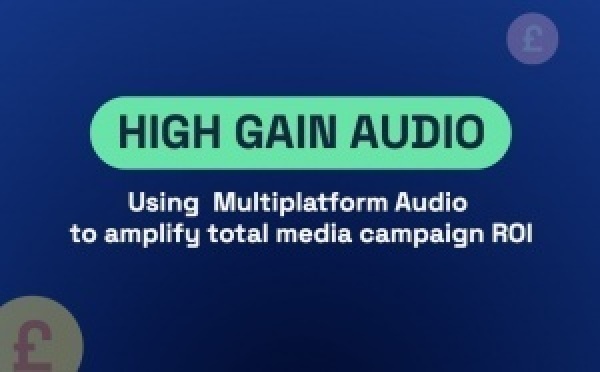 High Gain Audio analyse la contribution de la radio et de l’audio digital au ROI des campagnes