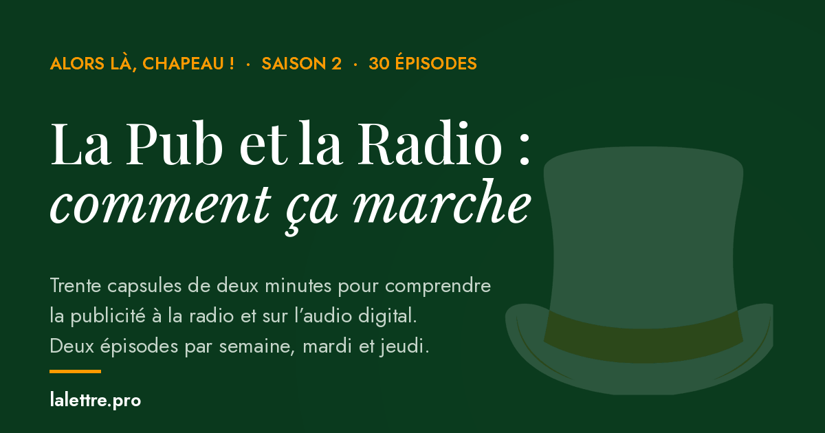 La Pub et la Radio : comment ça marche. Alors là, Chapeau ! saison 2